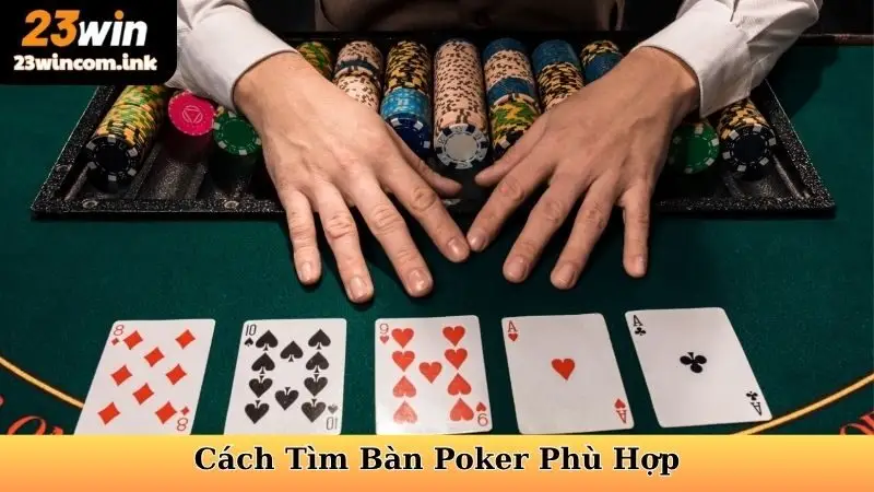 Cách Tìm Bàn Poker Phù Hợp